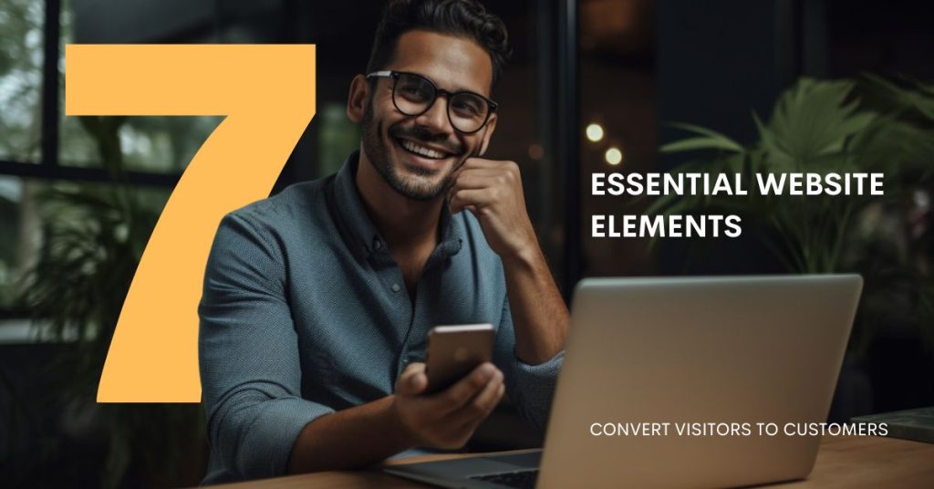 7 Essential Website Elements That Convert Visitors to Customers
